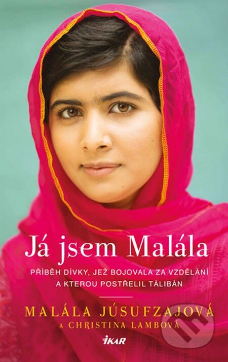 Kniha: Já jsem Malála (Malála Jusafzai a Christina Lamb). Ikar CZ, 2014 Kniha: Já jsem Malála (Malála Jusafzai a Christina Lamb). Ikar CZ, 2014