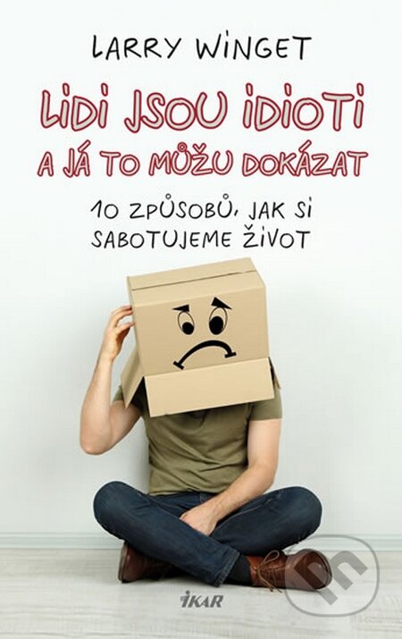 Kniha: Lidé jsou idioti a já to můžu dokázat (Larry Winget). Ikar CZ, 2014 Kniha: Lidé jsou idioti a já to můžu dokázat (Larry Winget). Ikar CZ, 2014