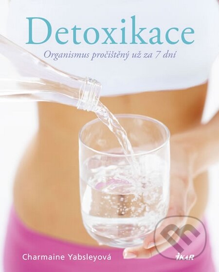 Kniha: Detoxikace (Charmaine Yabsley). Ikar CZ, 2015 Kniha: Detoxikace (Charmaine Yabsley). Ikar CZ, 2015