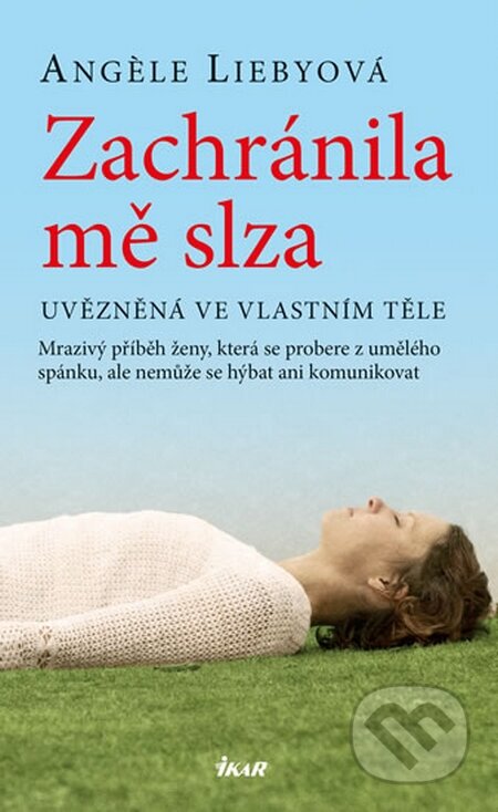 Kniha: Zachránila mě slza (Angele Lieby). Ikar CZ, 2014 Kniha: Zachránila mě slza (Angele Lieby). Ikar CZ, 2014