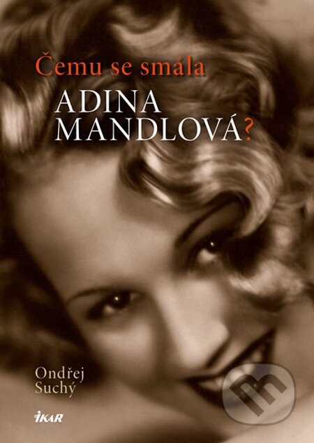 Kniha: Čemu se smála Adina Mandlová (Ondřej Suchý). Ikar CZ, 2015 Kniha: Čemu se smála Adina Mandlová (Ondřej Suchý). Ikar CZ, 2015
