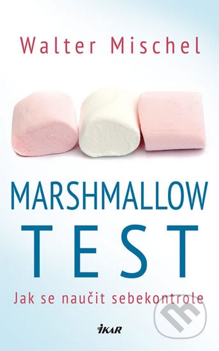 Kniha: Marshmallow test (Mischel Walter). Ikar CZ, 2015 Kniha: Marshmallow test (Mischel Walter). Ikar CZ, 2015