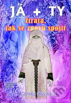 Kniha: Já + ty: Ztráta, jak se znovu spojit (Zdenka Blechová). Nakladatelství Zdenky Blechové, 2014 Kniha: Já + ty: Ztráta, jak se znovu spojit (Zdenka Blechová). Nakladatelství Zdenky Blechové, 2014