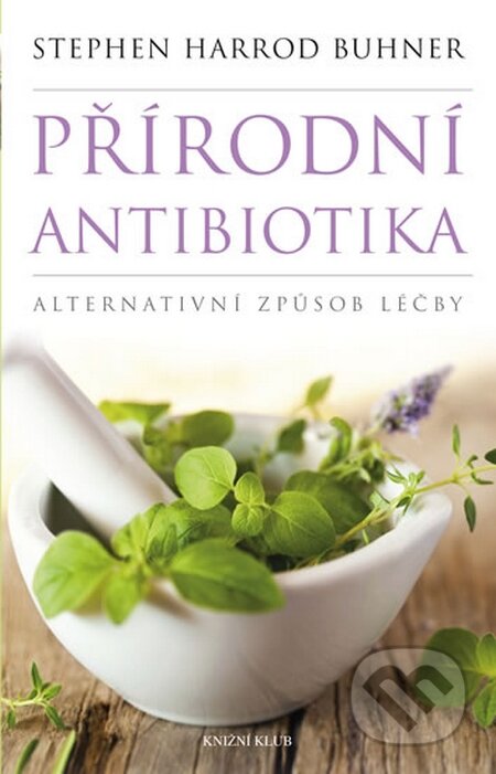Kniha: Přírodní antibiotika (Stephen Harrod Buhner). Knižní klub, 2014 Kniha: Přírodní antibiotika (Stephen Harrod Buhner). Knižní klub, 2014