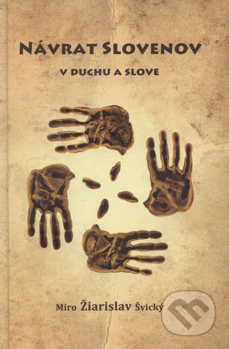 Kniha: Návrat Slovenov v duchu a slove (Miro Žiarislav Švický). Citadella, 2014 Kniha: Návrat Slovenov v duchu a slove (Miro Žiarislav Švický). Citadella, 2014