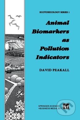 Animal Biomarkers as Pollution Indicators - David B. Peakall, Springer Verlag, 2013