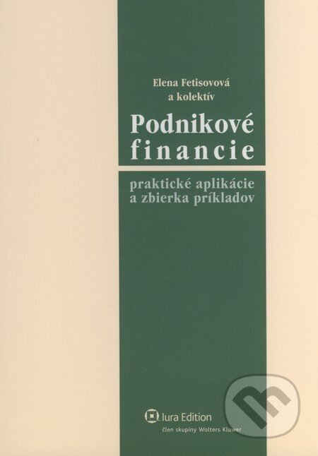 Kniha: Podnikove financie (Elena Fetisovová a kolektiv). Wolters Kluwer (Iura Edition), 2010 Kniha: Podnikove financie (Elena Fetisovová a kolektiv). Wolters Kluwer (Iura Edition), 2010