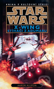 Star Wars X-Wing 9: Stíhači z Adumaru - Aaron Allston, Egmont ČR, 2014