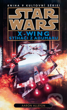 Kniha: Star Wars X-Wing 9: Stíhači z Adumaru (Aaron Allston). Egmont ČR, 2014 Kniha: Star Wars X-Wing 9: Stíhači z Adumaru (Aaron Allston). Egmont ČR, 2014