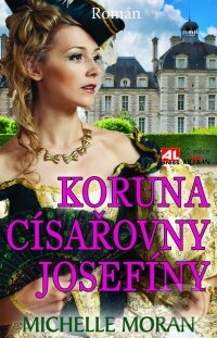 Kniha: Koruna císařovny Josefíny (Michelle Moran). Alpress, 2014 Kniha: Koruna císařovny Josefíny (Michelle Moran). Alpress, 2014