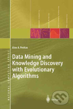 Kniha: Data Mining and Knowledge Discovery with Evolutionary Algorithms (Alex A. Freitas). Springer Verlag, 2012 Kniha: Data Mining and Knowledge Discovery with Evolutionary Algorithms (Alex A. Freitas). Springer Verlag, 2012