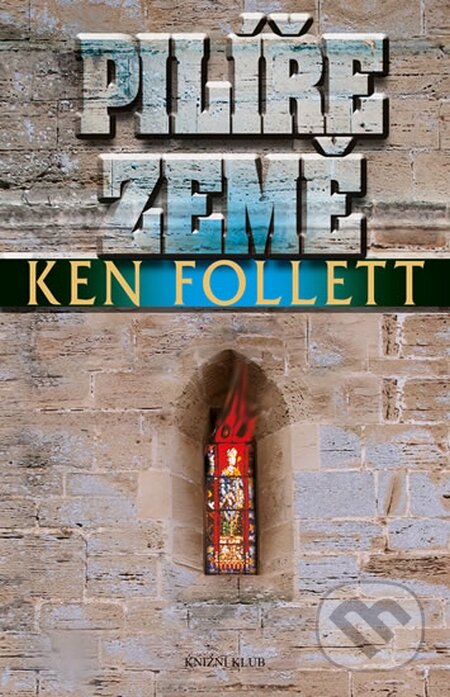 Kniha: Pilíře země (Ken Follett). Knižní klub, 2014 Kniha: Pilíře země (Ken Follett). Knižní klub, 2014