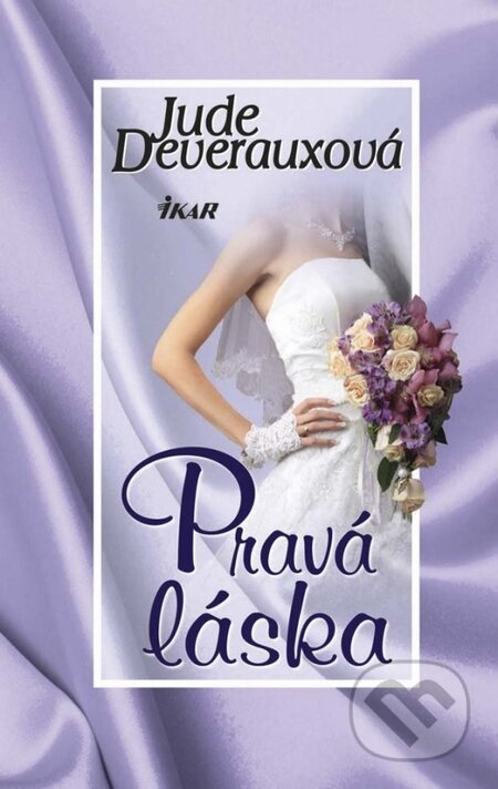 Kniha: Pravá láska (Jude Deveraux). Ikar, 2014 Kniha: Pravá láska (Jude Deveraux). Ikar, 2014