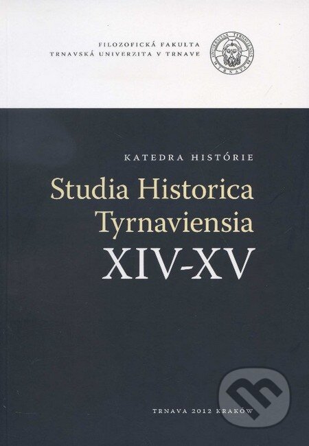 Kniha: Studia Historica Tyrnaviensia XIV-XV (Autorský kolektív). Trnavská univerzita, 2012 Kniha: Studia Historica Tyrnaviensia XIV-XV (Autorský kolektív). Trnavská univerzita, 2012
