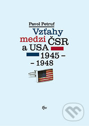 Vzťahy medzi ČSR a USA 1945-1948 - Pavol Petruf, TU - Filozofická fakulta Trnava, 2012