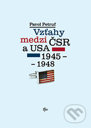 Kniha: Vzťahy medzi ČSR a USA 1945-1948 (Pavol Petruf). TU - Filozofická fakulta Trnava, 2012 Kniha: Vzťahy medzi ČSR a USA 1945-1948 (Pavol Petruf). TU - Filozofická fakulta Trnava, 2012