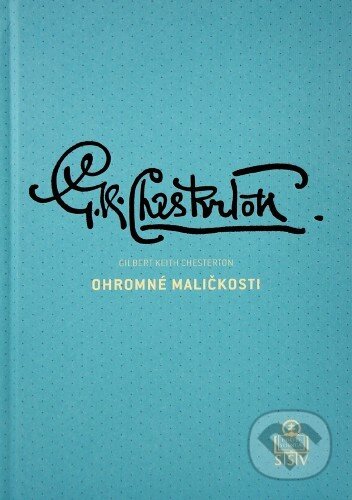 Kniha: Ohromné maličkosti (Gilbert Keith Chesterton), 2014 Kniha: Ohromné maličkosti (Gilbert Keith Chesterton), 2014