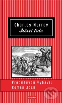 Kniha: Štěstí lidu (Charles Murray). Dauphin, 2014 Kniha: Štěstí lidu (Charles Murray). Dauphin, 2014
