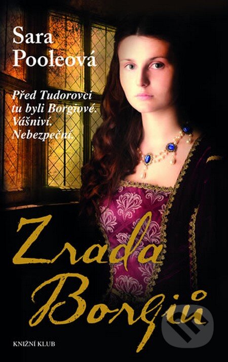 Kniha: Zrada Borgiů (Sara Pooleová). Knižní klub, 2014 Kniha: Zrada Borgiů (Sara Pooleová). Knižní klub, 2014