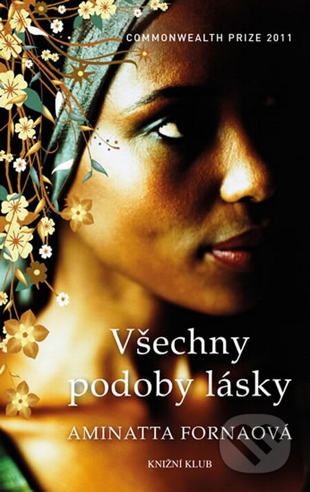 Kniha: Všechny podoby lásky (Aminatta Forna). Knižní klub, 2014 Kniha: Všechny podoby lásky (Aminatta Forna). Knižní klub, 2014