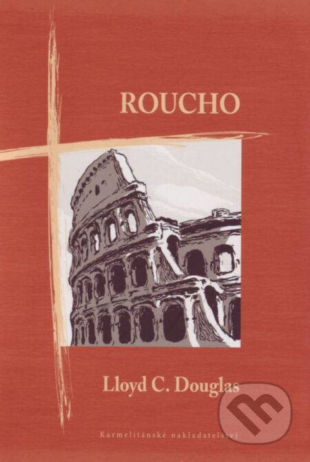 Kniha: Roucho (Lloyd C. Douglas). Karmelitánské nakladatelství, 2012 Kniha: Roucho (Lloyd C. Douglas). Karmelitánské nakladatelství, 2012