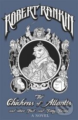 Kniha: The Chickens of Atlantis and Other Foul and Filthy Fiends (Robert Rankin). Orion, 2014 Kniha: The Chickens of Atlantis and Other Foul and Filthy Fiends (Robert Rankin). Orion, 2014