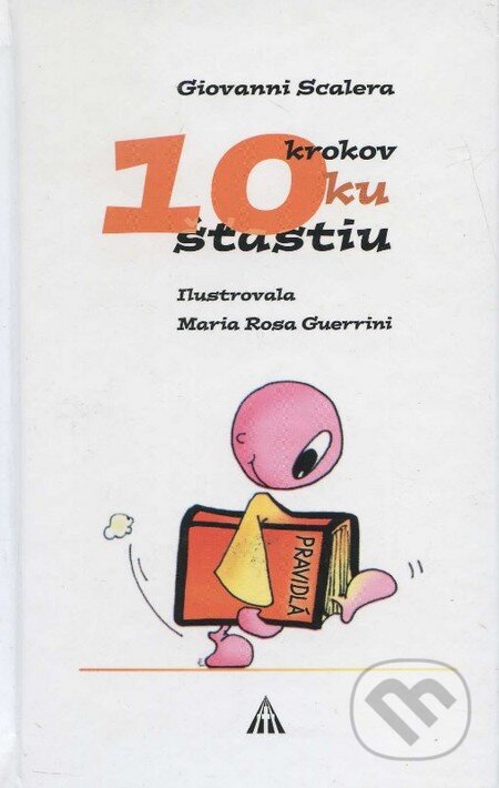 Kniha: 10 krokov ku šťastiu (Giovanni Scalera a Maria R. Huerrini). Lúč, 2003 Kniha: 10 krokov ku šťastiu (Giovanni Scalera a Maria R. Huerrini). Lúč, 2003