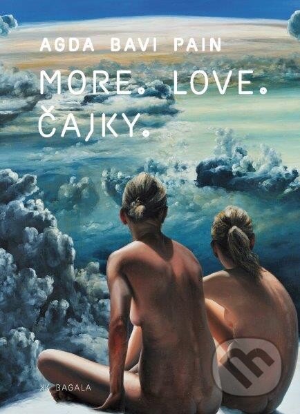 Kniha: More. Love. Čajky (Agda Bavi Pain). Koloman Kertész Bagala, 2014 Kniha: More. Love. Čajky (Agda Bavi Pain). Koloman Kertész Bagala, 2014