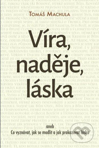 Kniha: Víra, naděje, láska (Tomáš Machula). Hesperion, 2021 Kniha: Víra, naděje, láska (Tomáš Machula). Hesperion, 2021