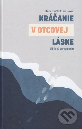 Kniha: Kráčanie v Otcovej láske (Robert Hoxar). Otcovo srdce pre Slovensko, 2022 Kniha: Kráčanie v Otcovej láske (Robert Hoxar). Otcovo srdce pre Slovensko, 2022