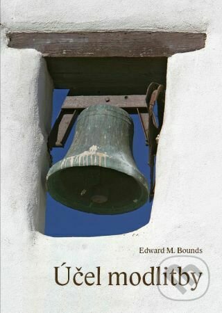 Kniha: Účel modlitby (Edward M. Bounds). Samuel, 2014 Kniha: Účel modlitby (Edward M. Bounds). Samuel, 2014