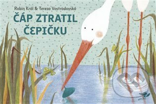 Kniha: Čáp ztratil čepičku (Robin Král). Běžíliška, 2022 Kniha: Čáp ztratil čepičku (Robin Král). Běžíliška, 2022