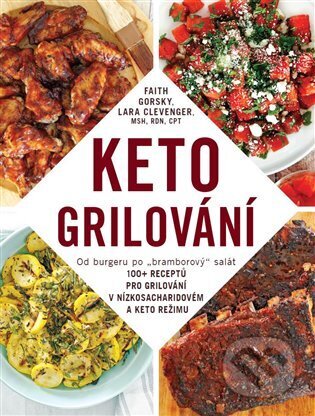 Kniha: Keto grilování (Faith Gorsky a Lara Clevenger). IFP Publishing, 2022 Kniha: Keto grilování (Faith Gorsky a Lara Clevenger). IFP Publishing, 2022