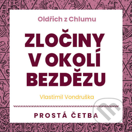 Audiokniha: Oldřich z Chlumu – Zločiny v okolí Bezdězu (Vlastimil Vondruška). Tympanum, 2022 Audiokniha: Oldřich z Chlumu – Zločiny v okolí Bezdězu (Vlastimil Vondruška). Tympanum, 2022