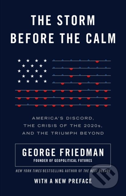 Kniha: The Storm Before the Calm (George Friedman). Random House, 2021 Kniha: The Storm Before the Calm (George Friedman). Random House, 2021