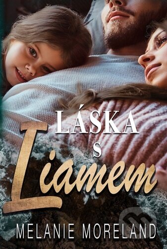 Kniha: Láska s Liamem (Melanie Moreland). Baronet, 2023 Kniha: Láska s Liamem (Melanie Moreland). Baronet, 2023