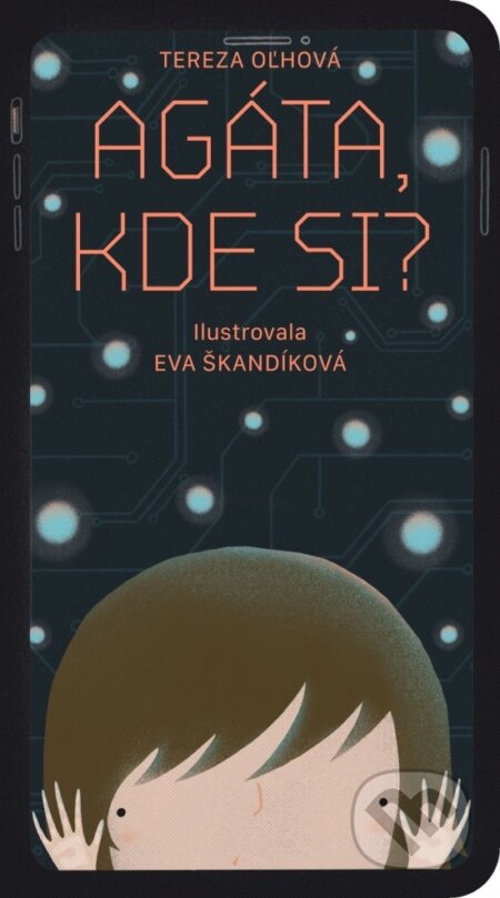 Kniha: Agáta, kde si? (Tereza Oľhová). Bublina print, 2022 Kniha: Agáta, kde si? (Tereza Oľhová). Bublina print, 2022