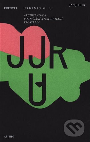 Kniha: Rukověť urbanismu (Jan Jehlík). Ausdruck Books, 2022 Kniha: Rukověť urbanismu (Jan Jehlík). Ausdruck Books, 2022