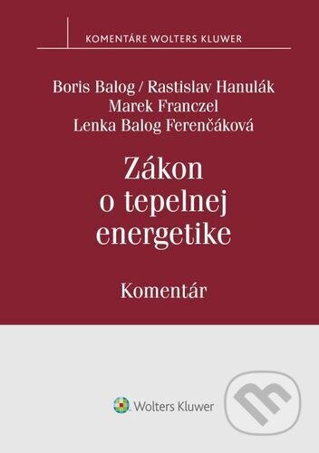 Kniha: Zákon o tepelnej energetike (Boris Balog, Rastislav Hanulák, Marek Franczel a Lenka Balog Ferenčáková). Wolters Kluwer, 2022 Kniha: Zákon o tepelnej energetike (Boris Balog, Rastislav Hanulák, Marek Franczel a Lenka Balog Ferenčáková). Wolters Kluwer, 2022