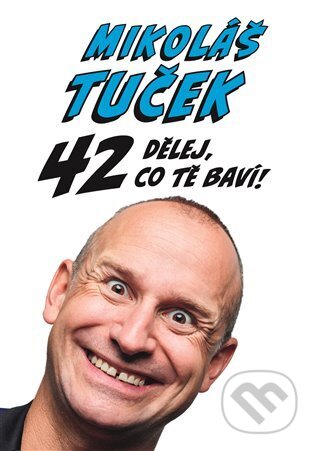 E-kniha: 42: Dělej co tě baví ! (Mikoláš Tuček). Argo, 2022 E-kniha: 42: Dělej co tě baví ! (Mikoláš Tuček). Argo, 2022
