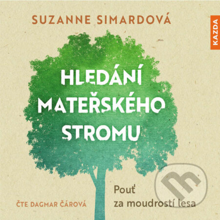 Audiokniha: Hledání mateřského stromu (Suzanne Simardová). Nakladatelství KAZDA, 2022 Audiokniha: Hledání mateřského stromu (Suzanne Simardová). Nakladatelství KAZDA, 2022