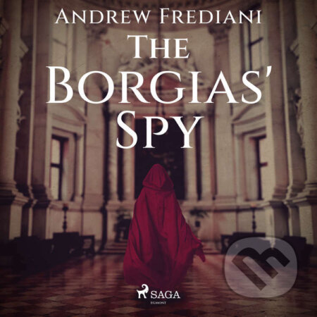 Audiokniha: The Borgias' Spy (EN) (Andrew Frediani). Saga Egmont, 2022 Audiokniha: The Borgias' Spy (EN) (Andrew Frediani). Saga Egmont, 2022