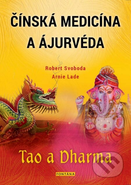 Kniha: Čínská medicína a ajurvéda - Tao a Dharma (Arnie Lade a Robert Svoboda). Fontána, 2022 Kniha: Čínská medicína a ajurvéda - Tao a Dharma (Arnie Lade a Robert Svoboda). Fontána, 2022