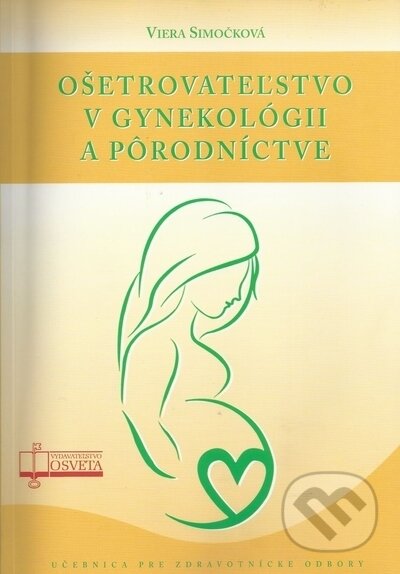 Kniha: Ošetrovateľstvo v gynekológii a pôrodníctve (Viera Simočková). Osveta, 2022 Kniha: Ošetrovateľstvo v gynekológii a pôrodníctve (Viera Simočková). Osveta, 2022