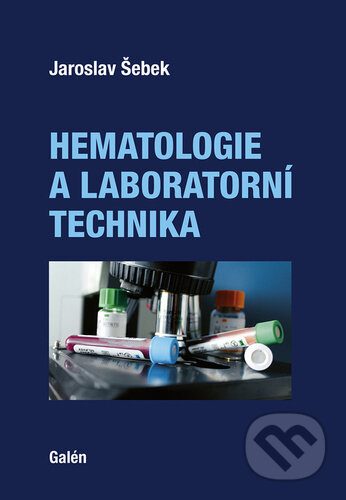Kniha: Hematologie a laboratorní technika (Jaroslav Šebek). Galén, 2022 Kniha: Hematologie a laboratorní technika (Jaroslav Šebek). Galén, 2022