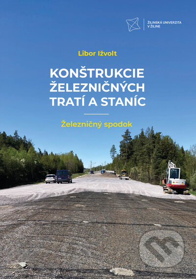 Kniha: Konštrukcie železničných tratí a staníc (Libor Ižvolt). EDIS, 2022 Kniha: Konštrukcie železničných tratí a staníc (Libor Ižvolt). EDIS, 2022