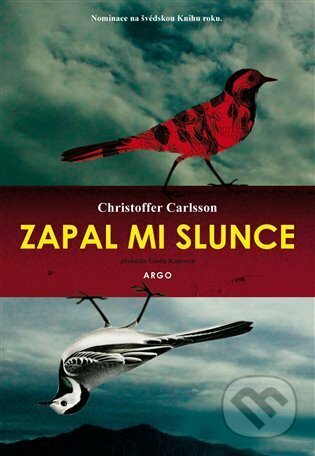 E-kniha: Zapal mi slunce (Christoffer Carlsson). Argo, 2022 E-kniha: Zapal mi slunce (Christoffer Carlsson). Argo, 2022