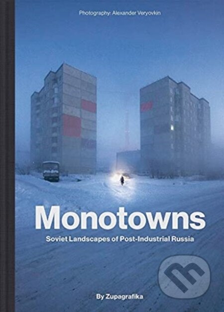 Kniha: Monotowns (Zupagrafika). Zupagrafika, 2021 Kniha: Monotowns (Zupagrafika). Zupagrafika, 2021