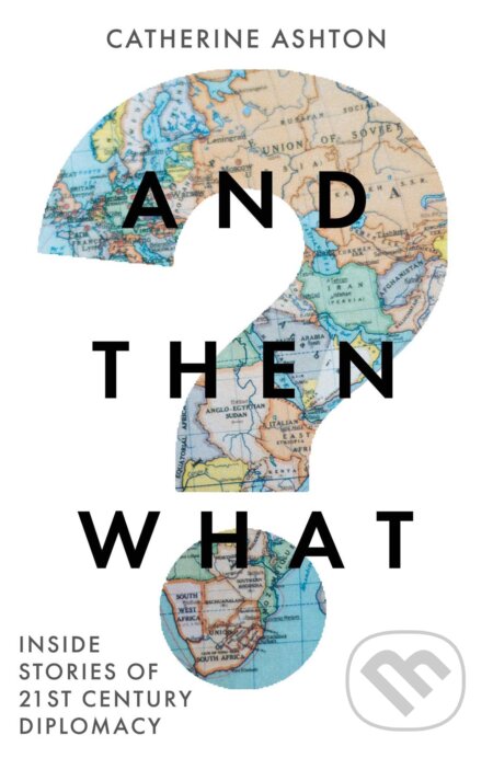 Kniha: And Then What? (Catherine Ashton). Elliott and Thompson, 2023 Kniha: And Then What? (Catherine Ashton). Elliott and Thompson, 2023
