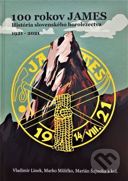 Kniha: 100 rokov JAMES (Marián Šajnoha, Marko Mižičko, Vladimír Linek a kolektiv). Slovenský horolezecký spolok JAMES, 2022 Kniha: 100 rokov JAMES (Marián Šajnoha, Marko Mižičko, Vladimír Linek a kolektiv). Slovenský horolezecký spolok JAMES, 2022